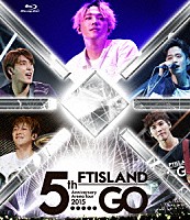 ＦＴＩＳＬＡＮＤ「 ５ｔｈ　Ａｎｎｉｖｅｒｓａｒｙ　Ａｒｅｎａ　Ｔｏｕｒ　２０１５　５．．．．．ＧＯ」