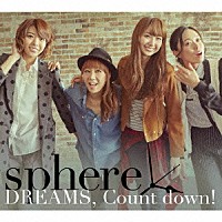 スフィア「 ＤＲＥＡＭＳ，　Ｃｏｕｎｔ　ｄｏｗｎ！」