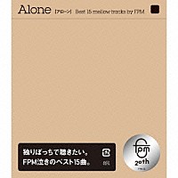 ＦＰＭ「 Ａｌｏｎｅ　［アローン］　Ｂｅｓｔ　１５　ｍｅｌｌｏｗ　ｔｒａｃｋｓ　ｂｙ　ＦＰＭ」