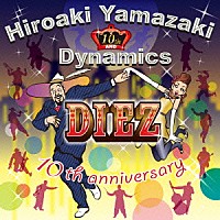 山崎廣明＆ダイナミクス「 ＤＩＥＺ～１０ｔｈ　Ａｎｎｉｖｅｒｓａｒｙ」