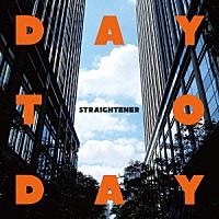 ＳＴＲＡＩＧＨＴＥＮＥＲ「 ＤＡＹ　ＴＯ　ＤＡＹ」