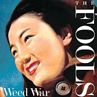 ＴＨＥ　ＦＯＯＬＳ「 Ｗｅｅｄ　Ｗａｒ」