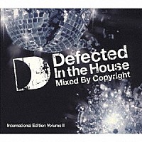 コピーライト「 Ｄｅｆｅｃｔｅｄ　Ｉｎ　Ｔｈｅ　Ｈｏｕｓｅ　（Ｉｎｔｅｒｎａｔｉｏｎａｌ　Ｅｄｉｔｉｏｎ　Ｖｏｌ．　Ⅱ）　Ｍｉｘｅｄ　Ｂｙ　Ｃｏｐｙｒｉｇｈｔ」