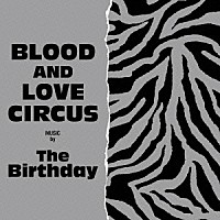 Ｔｈｅ　Ｂｉｒｔｈｄａｙ「 ＢＬＯＯＤ　ＡＮＤ　ＬＯＶＥ　ＣＩＲＣＵＳ」