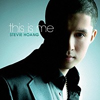 スティーヴィー・ホアン「 ｔｈｉｓ　ｉｓ　ｍｅ」