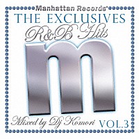 ＤＪ　ＫＯＭＯＲＩ「 Ｍａｎｈａｔｔａｎ　Ｒｅｃｏｒｄｓ　“Ｔｈｅ　Ｅｘｃｌｕｓｉｖｅｓ”　Ｒ＆Ｂ　Ｈｉｔｓ　Ｖｏｌ．３　Ｍｉｘｅｄ　ｂｙ　ＤＪ　ＫＯＭＯＲＩ」