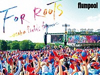 ｆｌｕｍｐｏｏｌ「 ｆｌｕｍｐｏｏｌ　真夏の野外★ＬＩＶＥ　２０１５「ＦＯＲ　ＲＯＯＴＳ」～オオサカ・フィールズ・フォーエバー～　ａｔ　ＯＳＡＫＡ　ＯＩＺＵＭＩ　ＲＹＯＫＵＣＨＩ」