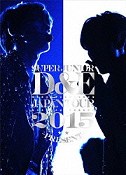 ＳＵＰＥＲ　ＪＵＮＩＯＲ－Ｄ＆Ｅ「ＳＵＰＥＲ　ＪＵＮＩＯＲ－Ｄ＆Ｅ　ＪＡＰＡＮ　ＴＯＵＲ　２０１５　－ＰＲＥＳＥＮＴ－」