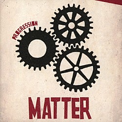 ＭＡＴＴＥＲ「ＰＲＯＧＲＥＳＳＩＯＮ」