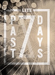 ＬＩＴＥ「Ｐａｓｔ　７ｄａｙｓ」