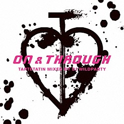 タルトタタン ＤＪ　ＷＩＬＤＰＡＲＴＹ「ＯＮ　＆　ＴＨＲＯＵＧＨ　ＭＩＸＥＤ　ＢＹ　ＤＪ　ＷＩＬＤＰＡＲＴＹ」