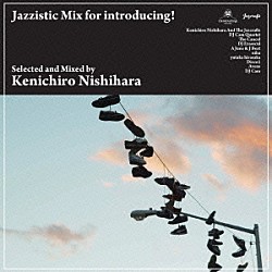 Ｋｅｎｉｃｈｉｒｏ　Ｎｉｓｈｉｈａｒａ ｙｕｔａｋａ　ｈｉｒａｓａｋａ ザ・キャンセル ア・ジューン＆ジェイ・ビート エイヴンス ＤＪカム・カルテット Ｄｉｓｃｏ２ Ｋｅｎｉｃｈｉｒｏ　Ｎｉｓｈｉｈａｒａ　＆　Ｔｈｅ　Ｊａｚｃｒａｆｔｓ「Ｊａｚｚｉｓｔｉｃ　Ｍｉｘ　ｆｏｒ　ｉｎｔｒｏｄｕｃｉｎｇ！　Ｓｅｌｅｃｔｅｄ　ａｎｄ　Ｍｉｘｅｄ　ｂｙ　Ｋｅｎｉｃｈｉｒｏ　Ｎｉｓｈｉｈａｒａ」