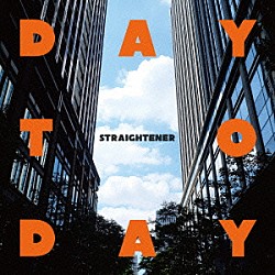 ＳＴＲＡＩＧＨＴＥＮＥＲ「ＤＡＹ　ＴＯ　ＤＡＹ」