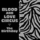 Ｔｈｅ　Ｂｉｒｔｈｄａｙ「ＢＬＯＯＤ　ＡＮＤ　ＬＯＶＥ　ＣＩＲＣＵＳ」