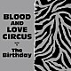 Ｔｈｅ　Ｂｉｒｔｈｄａｙ「ＢＬＯＯＤ　ＡＮＤ　ＬＯＶＥ　ＣＩＲＣＵＳ」