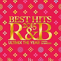 ＤＪ　ＳＡＮＣＯＮ「 ＢＥＳＴ　ＨＩＴＳ　２０１５　Ｒ＆Ｂ　－Ｕｌｔｉｍｉｘ　Ｔｈｅ　Ｙｅａｒ－　ｍｉｘｅｄ　ｂｙ　ＤＪ　ＳＡＮＣＯＮ」