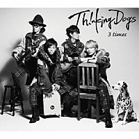 Ｔｈｉｎｋｉｎｇ　Ｄｏｇｓ「 ３　ｔｉｍｅｓ」