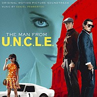 ダニエル・ペンバートン「 「コードネームＵ．Ｎ．Ｃ．Ｌ．Ｅ．」　オリジナル・サウンドトラック」