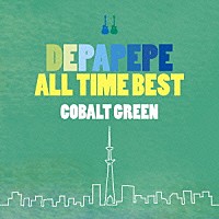 ＤＥＰＡＰＥＰＥ「 ＤＥＰＡＰＥＰＥ　ＡＬＬ　ＴＩＭＥ　ＢＥＳＴ～ＣＯＢＡＬＴ　ＧＲＥＥＮ～」