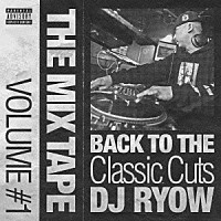 ＤＪ　ＲＹＯＷ「 ＴＨＥ　ＭＩＸ　ＴＡＰＥ　ＶＯＬＵＭＥ　＃１　ＢＡＣＫ　ＴＯ　ＴＨＥ　Ｃｌａｓｓｉｃ　Ｃｕｔｓ」