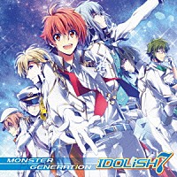 ＩＤＯＬｉＳＨ７「 ＭＯＮＳＴＥＲ　ＧＥＮＥＲＡＴｉＯＮ」