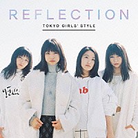 東京女子流「 ＲＥＦＬＥＣＴＩＯＮ」