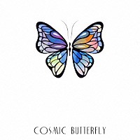 ＣＯＳＭＩＣ　ＢＵＴＴＥＲＦＬＹ「 ＣＯＳＭＩＣ　ＢＵＴＴＥＲＦＬＹ」