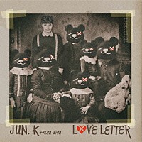 Ｊｕｎ．Ｋ（Ｆｒｏｍ　２ＰＭ）「 ＬＯＶＥ　ＬＥＴＴＥＲ」