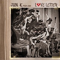 Ｊｕｎ．Ｋ（Ｆｒｏｍ　２ＰＭ）「 ＬＯＶＥ　ＬＥＴＴＥＲ」