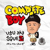 ＵＳＵ　ａｋａ　ＳＱＵＥＺ「 ＣＯＭＰＬＥＴＥ　ＢＯＹ」