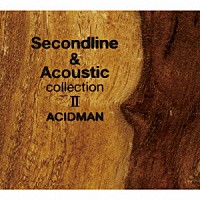 ＡＣＩＤＭＡＮ「 Ｓｅｃｏｎｄ　ｌｉｎｅ　＆　Ａｃｏｕｓｔｉｃ　ｃｏｌｌｅｃｔｉｏｎ　Ⅱ」