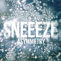 ＳＮＥＥＥＺＥ「 Ａｓｙｍｍｅｔｒｙ」