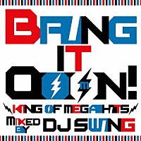 ＤＪ　ＳＷＩＮＧ「 Ｂｒｉｎｇ　Ｉｔ　ＯｏｏＮ！　－ｋｉｎｇ　ｏｆ　Ｍｅｇａ　Ｈｉｔｓ－　ｍｉｘｅｄ　ｂｙ　ＤＪ　ＳＷＩＮＧ」