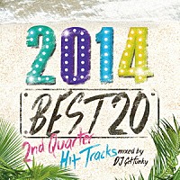 ＤＪ　ＧＥＴＦＵＮＫＹ「 ２０１４　ＢＥＳＴ　２０　－２ＮＤ　ＱＵＡＲＴＥＲ　ＨＩＴ　ＴＲＡＣＫＳ－　ＭＩＸＥＤ　ＢＹ　ＤＪ　ＧＥＴＦＵＮＫＹ」