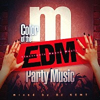 ＤＪ　ＫＥＮＴ「 Ｍａｎｈａｔｔａｎ　Ｒｅｃｏｒｄｓ　ｐｒｅｓｅｎｔｓ　Ｃｏｌｏｒ　ｏｆ　Ｔｈｅ　ＥＤＭ　Ｐａｒｔｙ　Ｍｕｓｉｃ　（Ｍｉｘｅｄ　ｂｙ　ＤＪ　ＫＥＮＴ）」