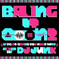 ＤＪ　ＪＵＮＫ「 Ｂｒｉｎｇ　Ｉｔ　ＯｏｏＮ！　－ｋｉｎｇ　ｏｆ　Ｂｒａｎｄ　Ｎｅｗ　Ｍｅｇａ　Ｈｉｔｓ－　ｍｉｘｅｄ　ｂｙ　ＤＪ　ＪＵＮＫ」