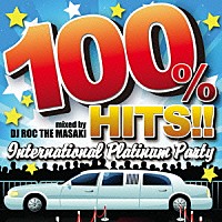 ＤＪ　ＲＯＣ　ＴＨＥ　ＭＡＳＡＫＩ「 １００％　ＨＩＴＳ！！　－Ｉｎｔｅｒｎａｔｉｏｎａｌ　Ｐｌａｔｉｎｕｍ　Ｐａｒｔｙ－　ｍｉｘｅｄ　ｂｙ　ＤＪ　ＲＯＣ　ＴＨＥ　ＭＡＳＡＫＩ」