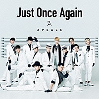 Ａｐｅａｃｅ「 Ｊｕｓｔ　Ｏｎｃｅ　Ａｇａｉｎ」