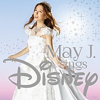 Ｍａｙ　Ｊ．「 Ｍａｙ　Ｊ．ｓｉｎｇｓ　Ｄｉｓｎｅｙ」