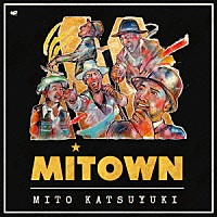 ＭＩＴＯ　ＫＡＴＳＵＹＵＫＩ「 ＭＩＴＯＷＮ」