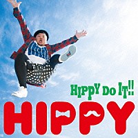 ＨＩＰＰＹ「 ＨＩＰＰＹ　ＤＯ　ＩＴ！！」