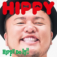 ＨＩＰＰＹ「 ＨＩＰＰＹ　ＤＯ　ＩＴ！！」