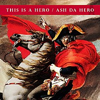 ＡＳＨ　ＤＡ　ＨＥＲＯ「 ＴＨＩＳ　ＩＳ　Ａ　ＨＥＲＯ」