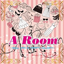 ＤＪ　ｂａｒａ「Ａ　ＲＯＯＭ～Ｓｌｏｗ　ＪＡＭ＆ＨＡＰＰＹ　ＨＯＬＩＤＡＹ　ＭＩＸ～ｍｉｘｅｄ　ｂｙ　ＤＪ　ｂａｒａ」