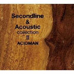 ＡＣＩＤＭＡＮ「Ｓｅｃｏｎｄ　ｌｉｎｅ　＆　Ａｃｏｕｓｔｉｃ　ｃｏｌｌｅｃｔｉｏｎ　Ⅱ」