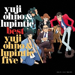 Ｙｕｊｉ　Ｏｈｎｏ　＆　Ｌｕｐｉｎｔｉｃ　Ｆｉｖｅ「Ｙｕｊｉ　Ｏｈｎｏ　＆　Ｌｕｐｉｎｔｉｃ　ＢＥＳＴ」