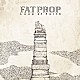 ＦＡＴ　ＰＲＯＰ「Ｌｅａｐ　ｏｆ　Ｆａｉｔｈ」