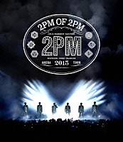 ２ＰＭ「 ２ＰＭ　ＡＲＥＮＡ　ＴＯＵＲ　２０１５　“２ＰＭ　ＯＦ　２ＰＭ”」