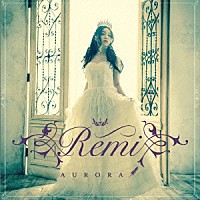 Ｒｅｍｉ「 Ａｕｒｏｒａ」