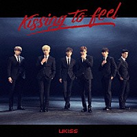 ＵＫＩＳＳ「 Ｋｉｓｓｉｎｇ　ｔｏ　ｆｅｅｌ」